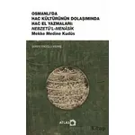 Osmanlı’da Hac Kültürünün Dolaşımında Hac El Yazmaları: Nebzetü’l-Menasik Mekke Medine Kudüs
