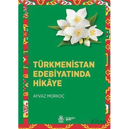 Türkmenistan Edebiyatında Hikaye - Ayvaz Morkoç - DBY Yayınları