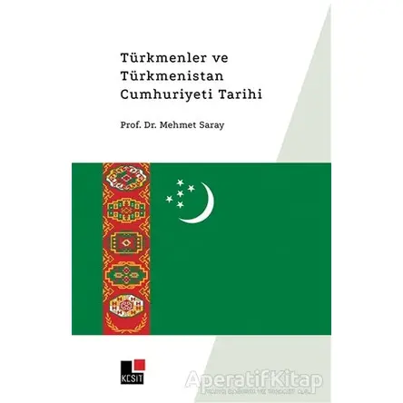 Türkmenler ve Türkmenistan Cumhuriyeti Tarihi - Mehmet Saray - Kesit Yayınları