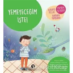 Yemeyeceğim İşte! - Ne Zormuş Büyümek - Barbara Tamborini - Turkuvaz Çocuk