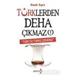 Türklerden Deha Çıkmaz! - Suat Aşcı - Yakamoz Yayınevi