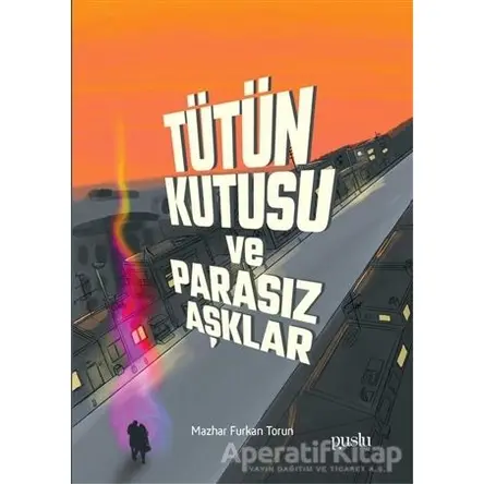 Tütün Kutusu ve Parasız Aşklar - Mazhar Furkan Torun - Puslu Yayıncılık