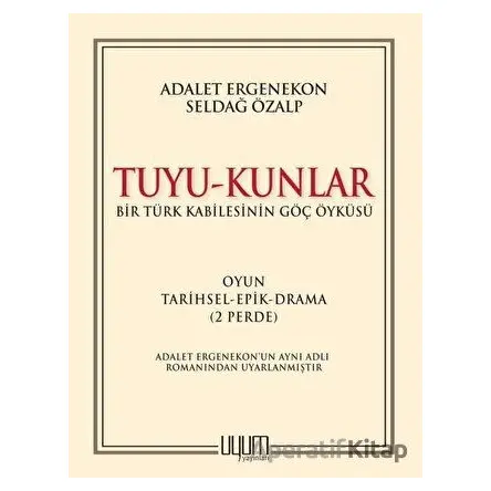 Tuyu-Kunlar / Bir Türk Kabilesinin Göç Öyküsü - Seldağ Özalp - Uyum Yayınları