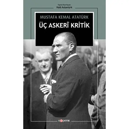 Üç Askeri Kritik - Mustafa Kemal Atatürk - Kopernik Kitap