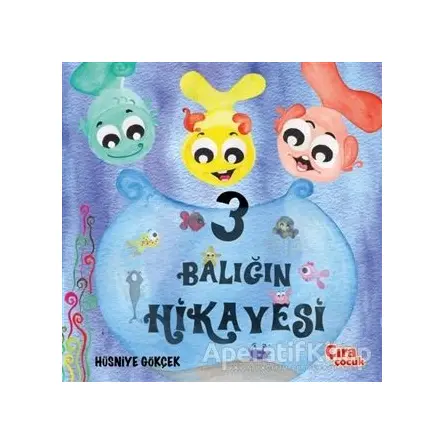 Üç Balığın Hikayesi - Hüsniye Gökçek - Çıra Çocuk Yayınları