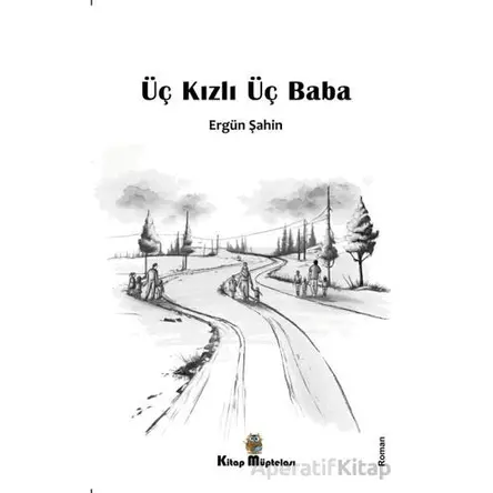 Üç Kızlı Üç Baba - Ergün Şahin - Kitap Müptelası Yayınları