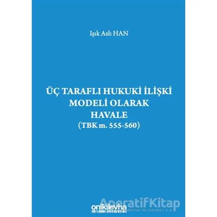 Üç Taraflı Hukuki İlişki Modeli Olarak Havale (TBK m. 555-560)