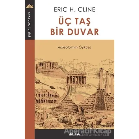 Üç Taş Bir Duvar - Eric H. Cline - Alfa Yayınları