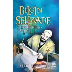 Bilgin Şehzade - İlk Türkçe Sözlüğün Romanı - Hasan Kallimci - Uçan At Yayınları