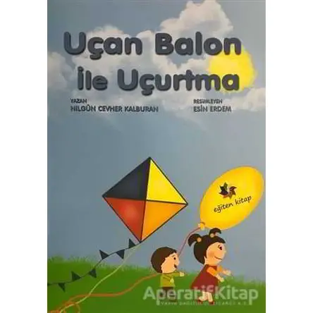 Uçan Balon İle Uçurtma - Nilgün Cevher Kalburan - Eğiten Kitap