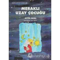 Meraklı Uzay Çocuğu - Aytül Akal - Uçanbalık Yayıncılık