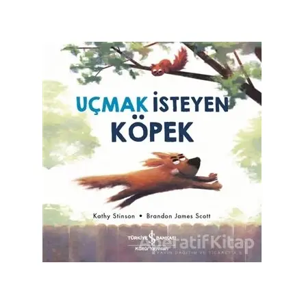 Uçmak İsteyen Köpek - Kathy Stinson - İş Bankası Kültür Yayınları