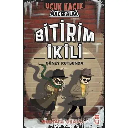 Uçuk Kaçık Maceralar - Bitirim İkili Güney Kutbunda - Mustafa Orakçı - Timaş Çocuk