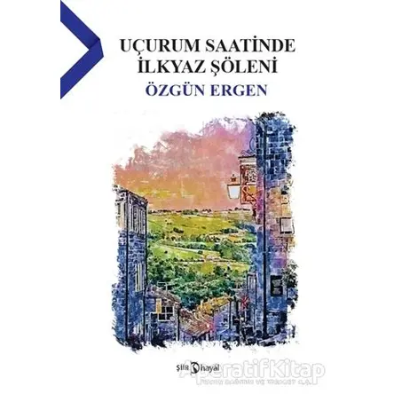 Uçurum Saatinde İlkyaz Şöleni - Özgün Ergen - Hayal Yayınları