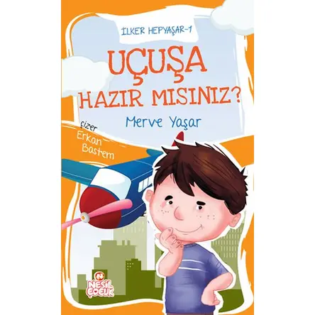 Uçuşa Hazır mısınız? / İlker Hepyaşar 1 - Merve Yaşar - Nesil Çocuk Yayınları