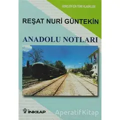 Anadolu Notları - Reşat Nuri Güntekin - İnkılap Kitabevi