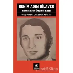 Benim Adım Dilaver - Mehmet Fatih Öktu¨lmu¨ş Kitabı - Ufuk Bektaş Karakaya - Ayrıntı Yayınları