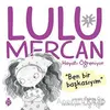 Lulu Mercan Hayatı Öğreniyor 1 - Ben Bir Başkasıyım - Özkan Öze - Uğurböceği Yayınları