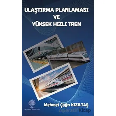 Ulaştırma Planlaması ve Yüksek Hızlı Tren - Mehmet Çağrı Kızıltaş - Platanus Publishing