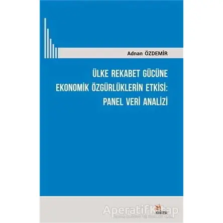 Ülke Rekabet Gücüne Ekonomik Özgürlüklerin Etkisi: Panel Veri Analizi