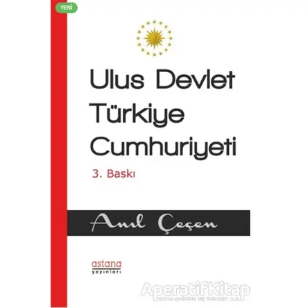 Ulus Devlet Türkiye Cumhuriyeti - Anıl Çeçen - Astana Yayınları