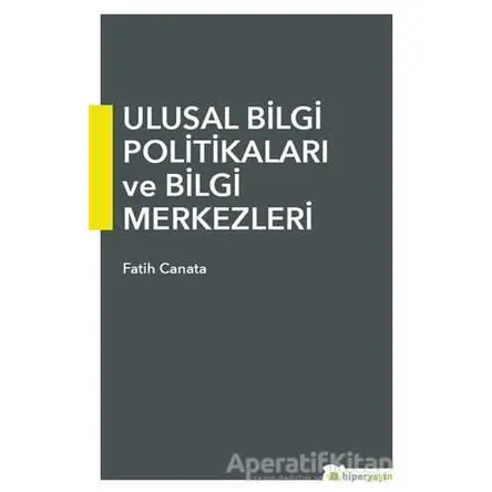 Ulusal Bilgi Politikaları ve Bilgi Merkezleri - Fatih Canata - Hiperlink Yayınları