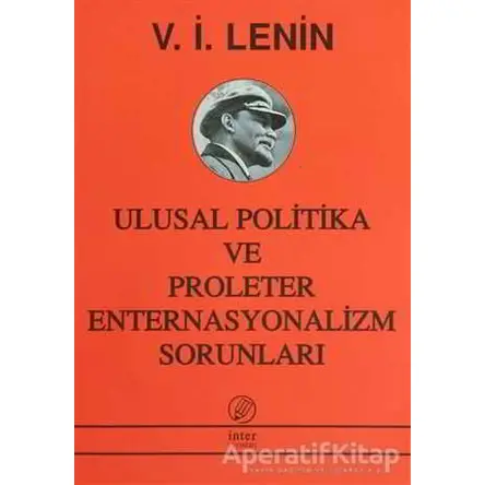 Ulusal Politika ve Proleter Enternasyonalizm Sorunları - Vladimir İlyiç Lenin - İnter Yayınları