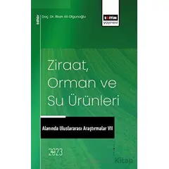 Ziraat, Orman ve Su Ürünleri Alanında Uluslararası Araştırmalar VII