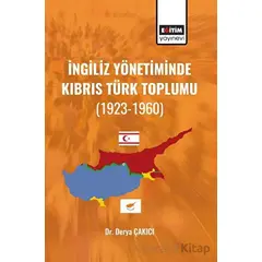 İngiliz Yönetiminde Kıbrıs Türk Toplumu - Derya Çakıcı - Eğitim Yayınevi - Bilimsel Eserler