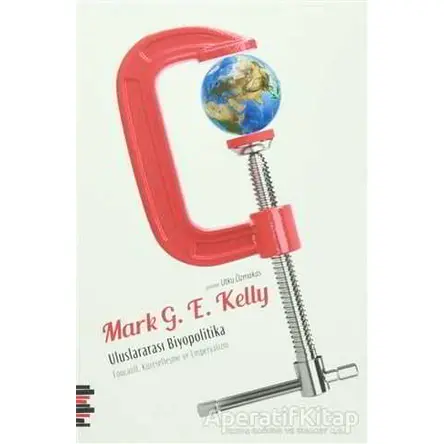 Uluslararası Biyopolitika - Mark G. E. Kelly - Pharmakon Kitap