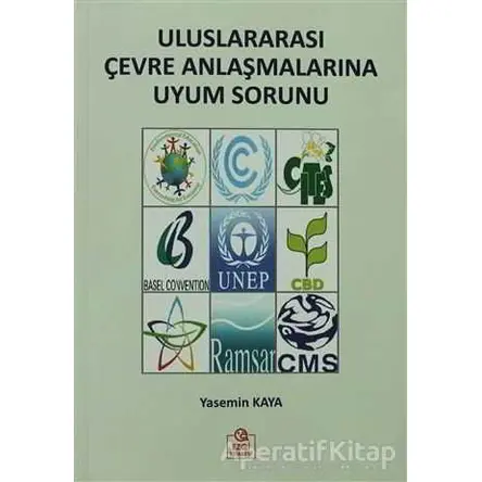 Uluslararası Çevre Anlaşmalarına Uyum Sorunu - Yasemin Kaya - Ezgi Kitabevi Yayınları