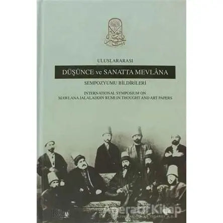 Uluslararası Düşünce ve Sanatta Mevlana Sempozyumu Bildirileri - Kolektif - Rumi Yayınları