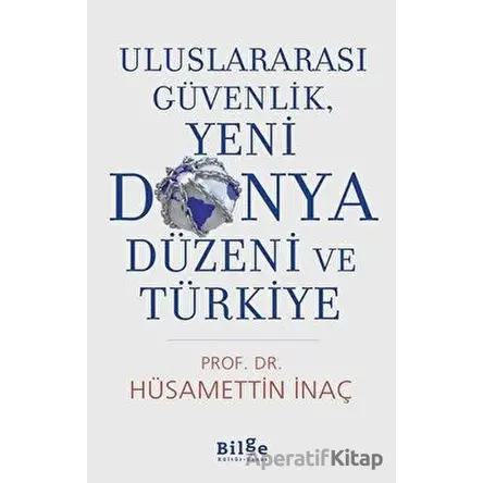 Uluslararası Güvenlik, Yeni Dünya Düzeni Ve Türkiye - Hüsamettin İnaç - Bilge Kültür Sanat