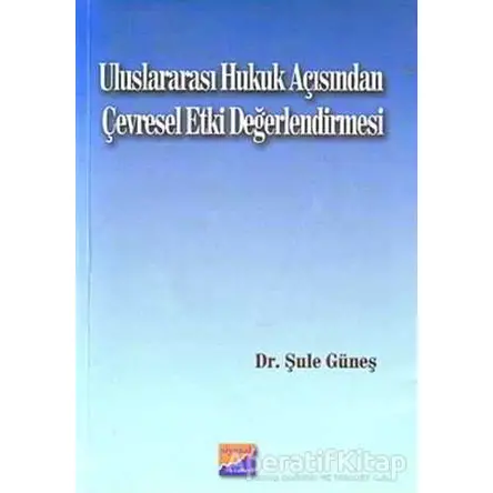 Uluslararası Hukuk Açısından Çevresel Etki Değerlendirmesi - Şule Güneş - Siyasal Kitabevi