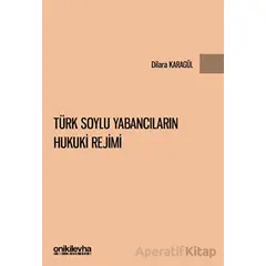 Türk Soylu Yabancıların Hukuki Rejimi - Dilara Karagül - On İki Levha Yayınları