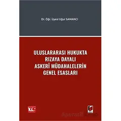 Uluslararası Hukukta Rızaya Dayalı Askerî Müdahalelerin Genel Esasları