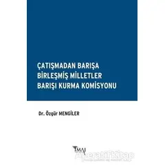 Çatışmadan Barışa Birleşmiş Milletler Barışı Kurma Komisyonu - Özgür Mengiler - İmaj Yayıncılık