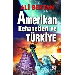 Amerikan Kehanetleri ve Türkiye - Ali Bektan - Bilge Karınca Yayınları