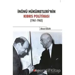 İnönü Hükümetlerinin Kıbrıs Politikası - Ahmet Gülen - Berikan Yayınevi