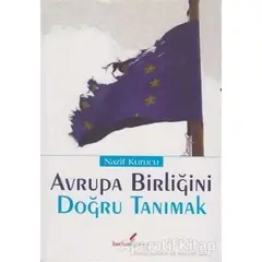 Avrupa Birliğini Doğru Tanımak - Nazif Kurucu - Berikan Yayınevi