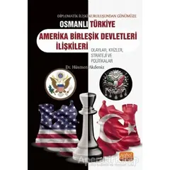 Diplomatik İlişki Kuruluşundan Günümüze Osmanlı - Türkiye - Amerika Birleşik Devletleri İlişkileri