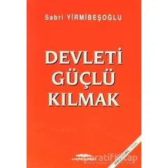Devleti Güçlü Kılmak - Sabri Yirmibeşoğlu - Kastaş Yayınları