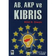 AB, AKP ve Kıbrıs - Bilal N. Şimşir - Bilgi Yayınevi
