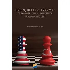 Basın, Bellek, Travma: Türk-Amerikan İlişkilerinde Travmanın İzleri