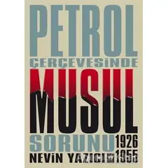 Petrol Çerçevesinde Musul Sorunu (1926-1955) - Nevin Yazıcı - Ötüken Neşriyat