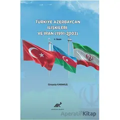 Türkiye Azerbaycan İlişkileri ve İran (1991-2003) - Girayalp Karakuş - Paradigma Akademi Yayınları