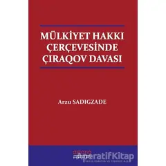 Mülkiyet Hakkı Çerçevesinde Çıraqov Davası - Arzu Sadigzade - Astana Yayınları