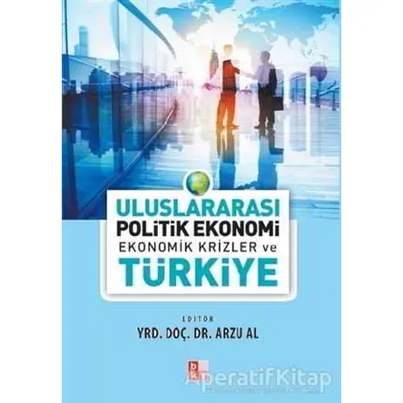 Uluslararası Politik Ekonomi - Ekonomik Krizler ve Türkiye - Kolektif - Babıali Kültür Yayıncılığı