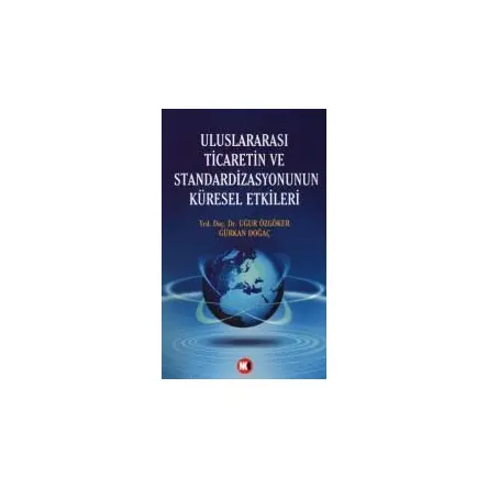Uluslararası Ticaretin ve Standardizasyonun Küresel Etkileri - Gürkan Doğaç