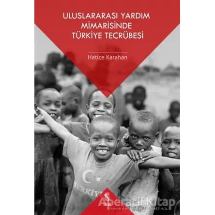 Uluslararası Yardım Mimarisinde Türkiye Tecrübesi - Hatice Karahan - İnsan Yayınları